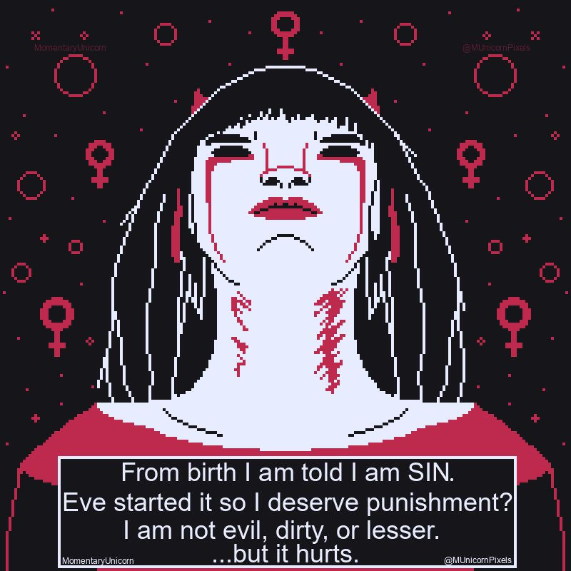 A woman crying blood looks to the sky, there are female symbols behind her and simple circles. The text reads "From birth I am told I am SIN. Eve started it so I deserve punishment? I am not evil, dirty or lesser. ...but it hurts."